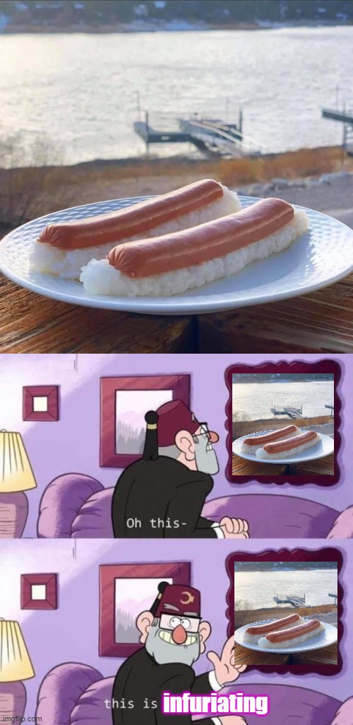deleeet | infuriating | image tagged in this is beautifal,hot dog sushi,hot dog,sushi,nope,nope nope nope | made w/ Imgflip meme maker
