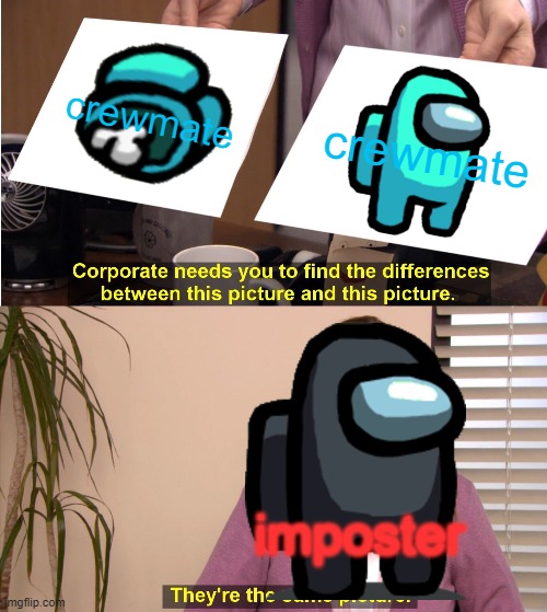 what the imposter thinks | crewmate; crewmate; imposter | image tagged in memes,they're the same picture | made w/ Imgflip meme maker