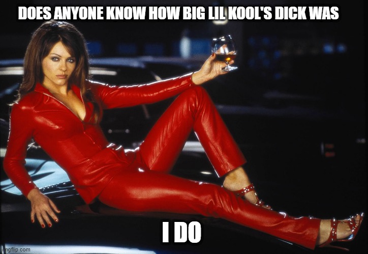 bedazzled satan elizabeth hurley | DOES ANYONE KNOW HOW BIG LIL KOOL'S DICK WAS; I DO | image tagged in bedazzled satan elizabeth hurley | made w/ Imgflip meme maker