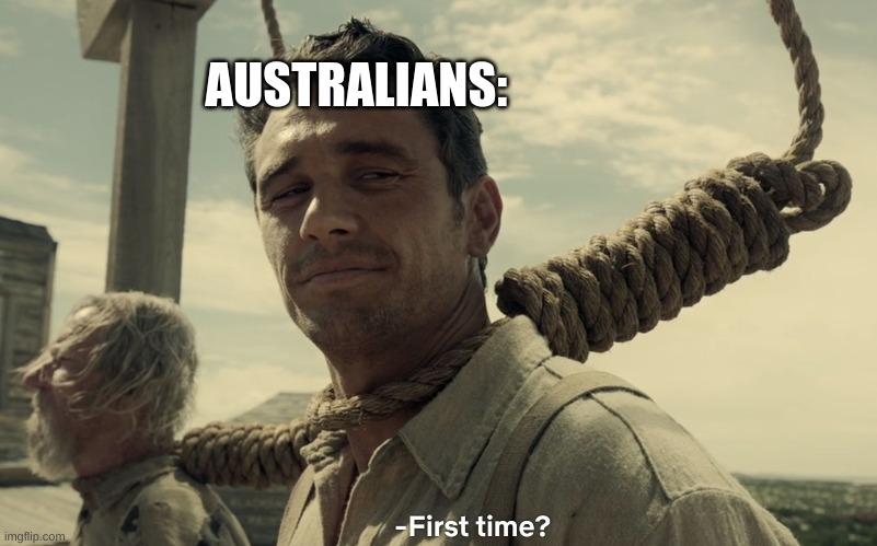 first time | AUSTRALIANS: | image tagged in first time | made w/ Imgflip meme maker