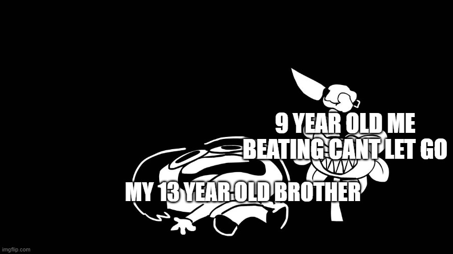 Flowey killing Frisk (Underpants - Undertale Parody by Sr. Pelo) | 9 YEAR OLD ME BEATING CANT LET GO MY 13 YEAR OLD BROTHER | image tagged in flowey killing frisk underpants - undertale parody by sr pelo | made w/ Imgflip meme maker