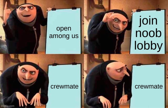 Gru's Plan | open among us; join noob lobby; crewmate; crewmate | image tagged in memes,gru's plan | made w/ Imgflip meme maker