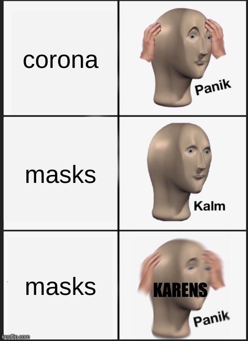 Panik Kalm Panik Meme | corona; masks; masks; KARENS | image tagged in memes,panik kalm panik | made w/ Imgflip meme maker