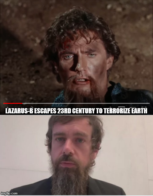 Lazaurs-B Escapes 23rd Century to Terrorize Earth | LAZARUS-B ESCAPES 23RD CENTURY TO TERRORIZE EARTH | image tagged in dorsey | made w/ Imgflip meme maker