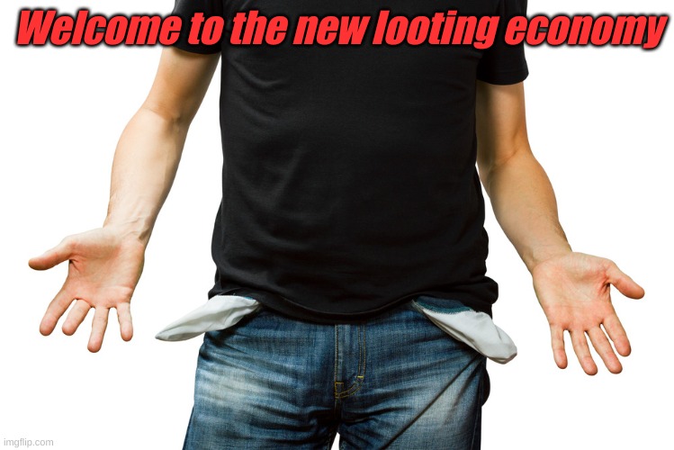 Empty Pockets | Welcome to the new looting economy | image tagged in empty pockets | made w/ Imgflip meme maker