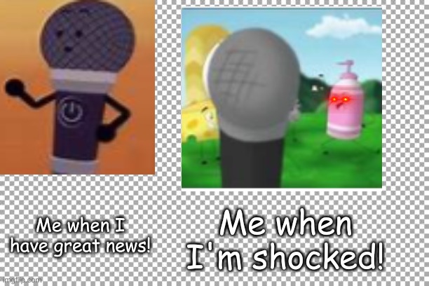 Excited Vs. Shocked Inanimate Insanity Microphone | Me when I have great news! Me when I'm shocked! | image tagged in inanimate insanity,microphone,excited vs shocked | made w/ Imgflip meme maker