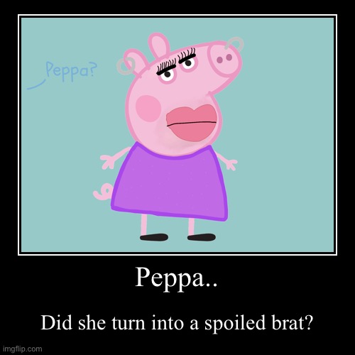 pEpPa? | image tagged in funny,demotivationals | made w/ Imgflip demotivational maker
