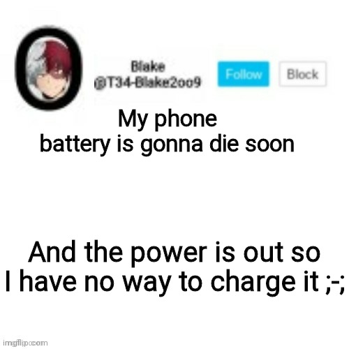 F in the chat | My phone battery is gonna die soon; And the power is out so I have no way to charge it ;-; | image tagged in blake2oo9 anouncement template | made w/ Imgflip meme maker