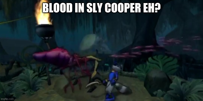 Its rated E but there is blood | BLOOD IN SLY COOPER EH? | image tagged in sly cooper 1 mosquito | made w/ Imgflip meme maker