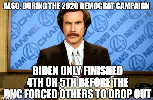 BREAKING NEWS | ALSO, DURING THE 2020 DEMOCRAT CAMPAIGN BIDEN ONLY FINISHED 4TH OR 5TH BEFORE THE DNC FORCED OTHERS TO DROP OUT | image tagged in breaking news | made w/ Imgflip meme maker