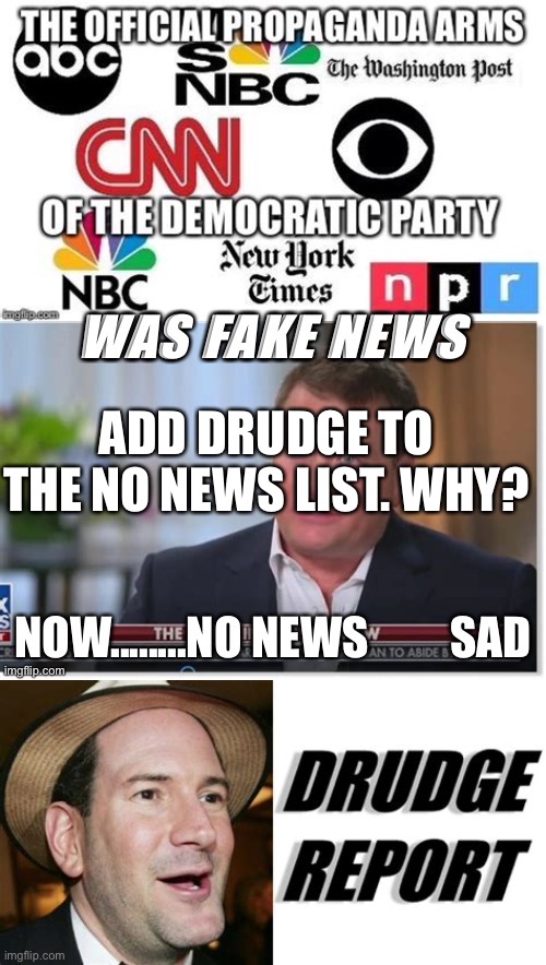 Drudge joins news blackout | ADD DRUDGE TO THE NO NEWS LIST. WHY? | image tagged in fake news,collusion | made w/ Imgflip meme maker