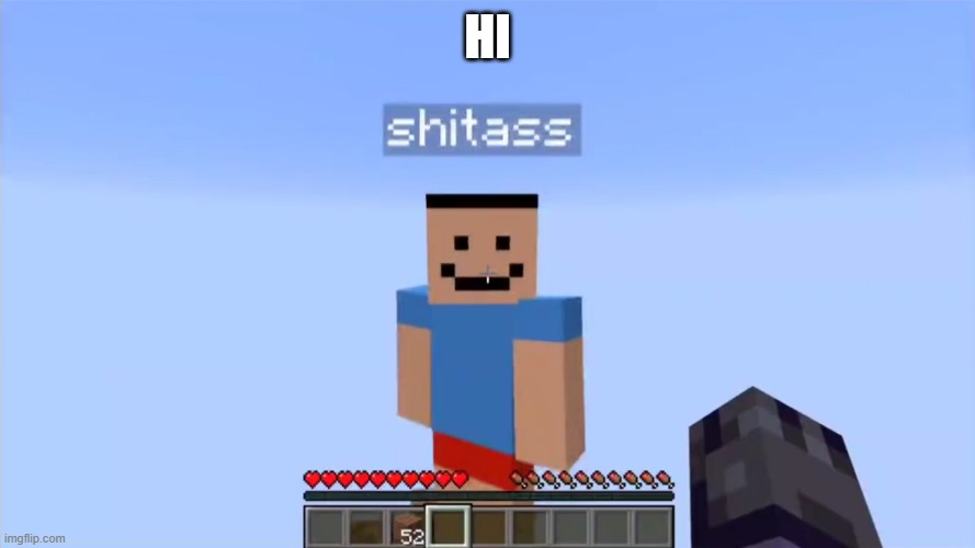 shitass | HI | image tagged in shitass | made w/ Imgflip meme maker