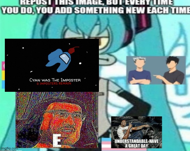 I added the cyan was ejected part (MY OWN ART) | image tagged in meme,memes,funny memes,reshare,repost,squidward | made w/ Imgflip meme maker