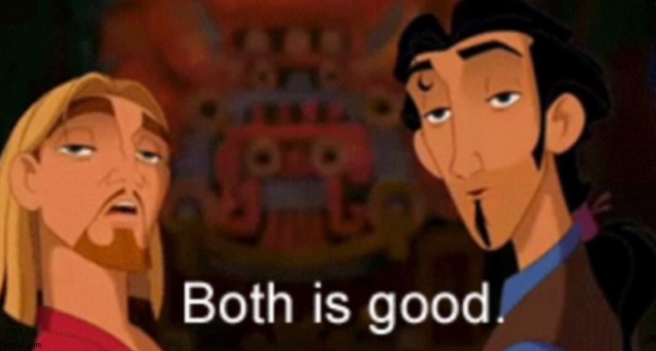 both is good | image tagged in both is good | made w/ Imgflip meme maker