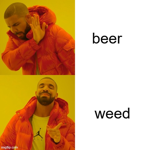 Drake Hotline Bling | beer; weed | image tagged in memes,drake hotline bling | made w/ Imgflip meme maker