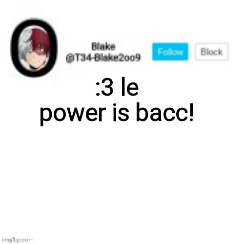 Blake2oo9 Anouncement template | :3 le power is bacc! | image tagged in blake2oo9 anouncement template | made w/ Imgflip meme maker