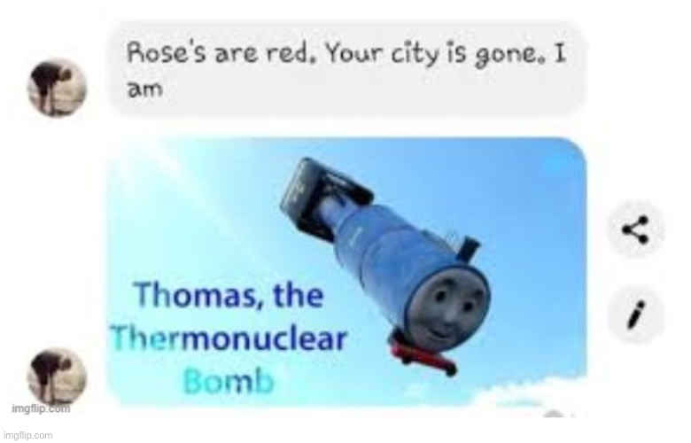 İ am Thomas the thermonuclear bomb | image tagged in am thomas the thermonuclear bomb | made w/ Imgflip meme maker