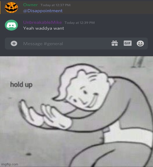Hold up | image tagged in fallout hold up,discord | made w/ Imgflip meme maker