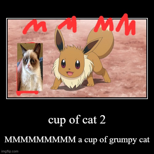 cup of grumpy cat | image tagged in funny,demotivationals | made w/ Imgflip demotivational maker