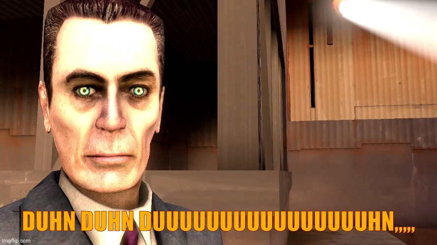 . | DUHN DUHN DUUUUUUUUUUUUUUUUHN,,,,, | image tagged in g-man from half-life | made w/ Imgflip meme maker