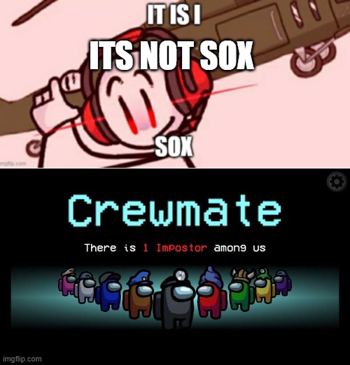 its not me either | ITS NOT SOX | made w/ Imgflip meme maker