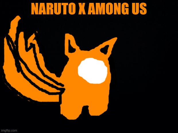 Naruto X Among us | NARUTO X AMONG US | image tagged in black background,crossover | made w/ Imgflip meme maker