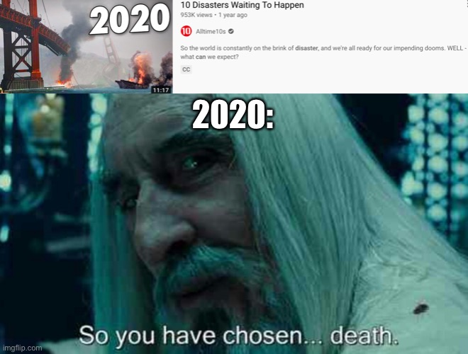 2020 in a nutshell | 2020: | image tagged in so you have chosen death,2020,videos,youtube,memes | made w/ Imgflip meme maker