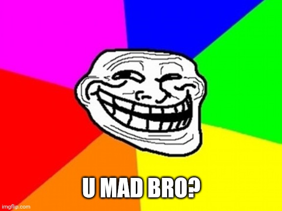 Troll Face Colored | U MAD BRO? | image tagged in memes,troll face colored | made w/ Imgflip meme maker