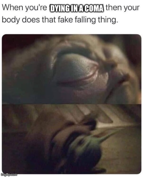 Baby yoda dying | DYING IN A COMA | image tagged in baby yoda,dying,coma,sir you've been in a coma,sad baby yoda,hospital | made w/ Imgflip meme maker