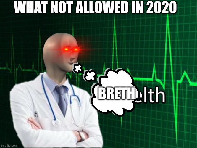 Stonks Helth | WHAT NOT ALLOWED IN 2020; BRETH | image tagged in stonks helth | made w/ Imgflip meme maker