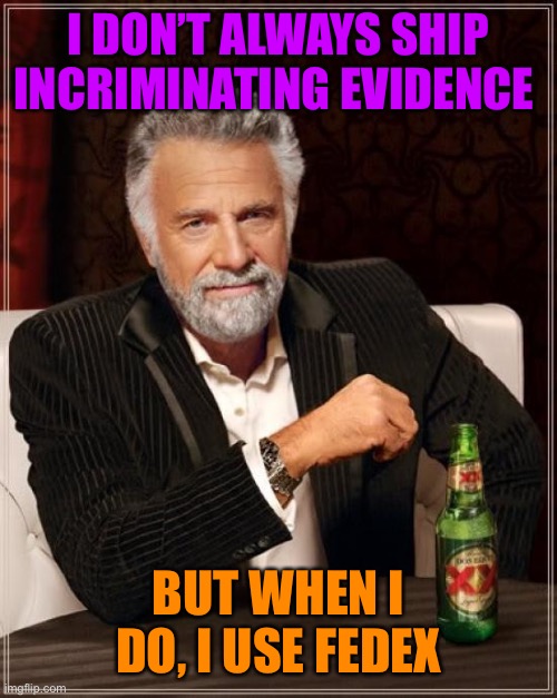 Tucker Carlson and the lost Biden documents | I DON’T ALWAYS SHIP INCRIMINATING EVIDENCE; BUT WHEN I DO, I USE FEDEX | image tagged in memes,the most interesting man in the world | made w/ Imgflip meme maker