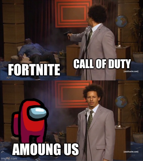 Who Killed Hannibal | CALL OF DUTY; FORTNITE; AMOUNG US | image tagged in memes,who killed hannibal | made w/ Imgflip meme maker