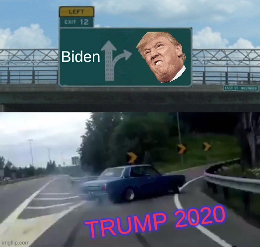 Left Exit 12 Off Ramp Meme | Biden; TRUMP 2020 | image tagged in memes,left exit 12 off ramp | made w/ Imgflip meme maker