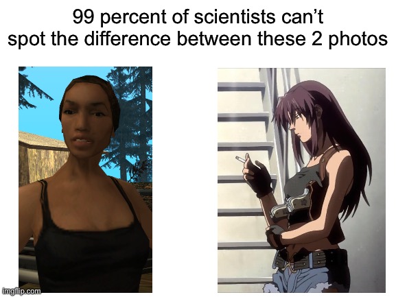 Whoops, | 99 percent of scientists can’t spot the difference between these 2 photos | image tagged in blank white template,memes,spot the difference,gta,gta san andreas | made w/ Imgflip meme maker