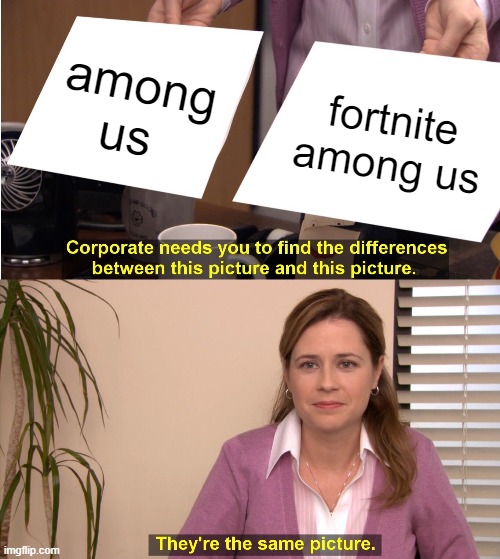They're The Same Picture | among us; fortnite among us | image tagged in memes,they're the same picture | made w/ Imgflip meme maker