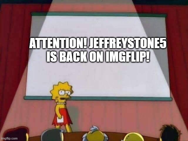 WEE WOO WEE WOO THIS IS BAD! | ATTENTION! JEFFREYSTONE5 IS BACK ON IMGFLIP! | image tagged in lisa simpson speech | made w/ Imgflip meme maker