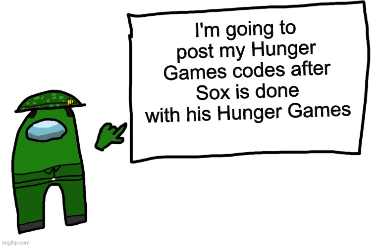 Among us whiteboard | I'm going to post my Hunger Games codes after Sox is done with his Hunger Games | image tagged in among us whiteboard,hunger games | made w/ Imgflip meme maker