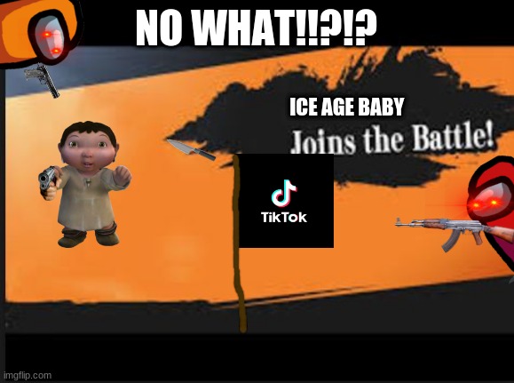 This idiot just doomed himself | NO WHAT!!?!? ICE AGE BABY | image tagged in joins the battle | made w/ Imgflip meme maker