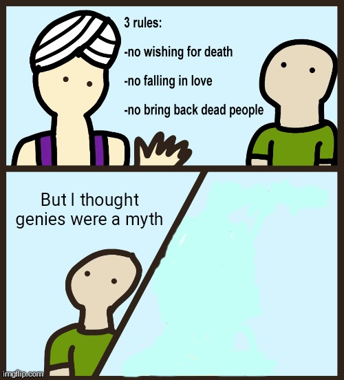 Exactly bro | But I thought genies were a myth | image tagged in genie rules meme | made w/ Imgflip meme maker