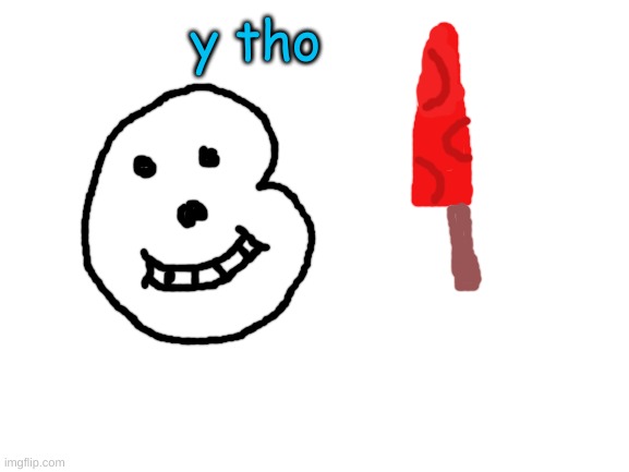 o_O |  y tho | image tagged in blank white template | made w/ Imgflip meme maker