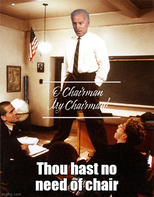 Like my Invisible Chair? | Thou hast no need of chair | image tagged in joe biden chairman,joe biden,made in china,gitmo,the great awakening,trump 2020 | made w/ Imgflip meme maker