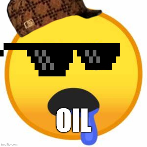 Oil | OIL | image tagged in oil | made w/ Imgflip meme maker