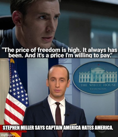 STEPHEN MILLER SAYS CAPTAIN AMERICA HATES AMERICA. | image tagged in stephen miller feb2017,price of freedom | made w/ Imgflip meme maker