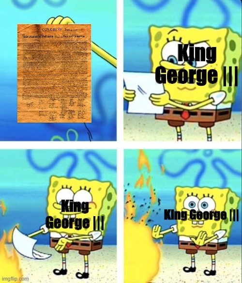 Spongebob yeet | King George |||; King George |||; King George ||| | image tagged in spongebob yeet | made w/ Imgflip meme maker