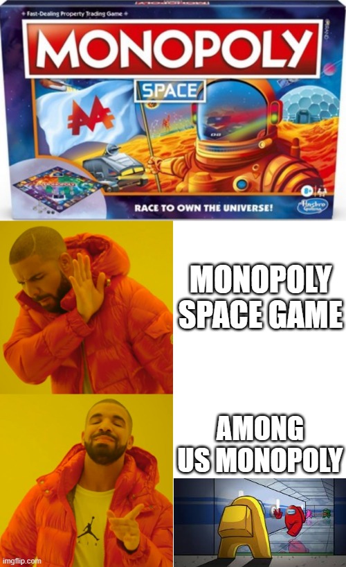 Amongopoly | MONOPOLY SPACE GAME; AMONG US MONOPOLY | image tagged in memes,drake hotline bling,among us | made w/ Imgflip meme maker