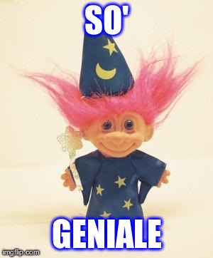 Troll Doll Wizard | SO' GENIALE | image tagged in troll doll wizard | made w/ Imgflip meme maker