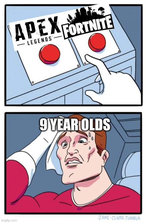 Two Buttons Meme | 9 YEAR OLDS | image tagged in memes,two buttons | made w/ Imgflip meme maker