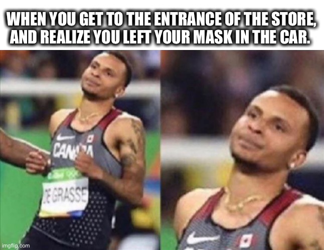Hate it when that happens | WHEN YOU GET TO THE ENTRANCE OF THE STORE, AND REALIZE YOU LEFT YOUR MASK IN THE CAR. | image tagged in memes,store,shopping,face mask,forgot,turn around | made w/ Imgflip meme maker