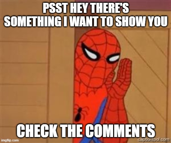 psst spiderman | PSST HEY THERE'S SOMETHING I WANT TO SHOW YOU; CHECK THE COMMENTS | image tagged in psst spiderman,memes,gifs | made w/ Imgflip meme maker