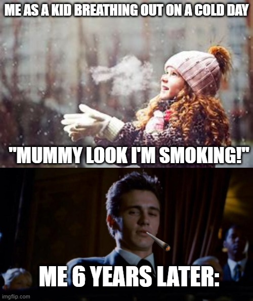 ME AS A KID BREATHING OUT ON A COLD DAY; "MUMMY LOOK I'M SMOKING!"; ME 6 YEARS LATER: | image tagged in spiderman 3 | made w/ Imgflip meme maker